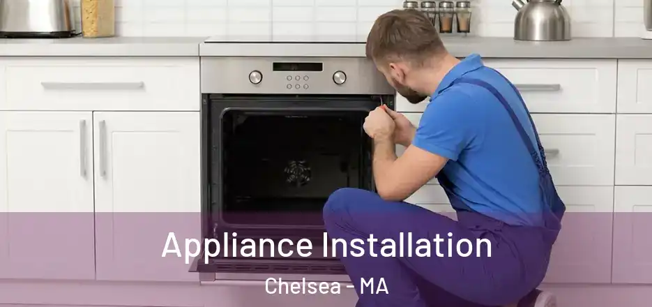 Appliance Installation Chelsea - MA