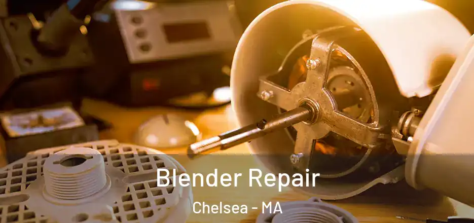 Blender Repair Chelsea - MA