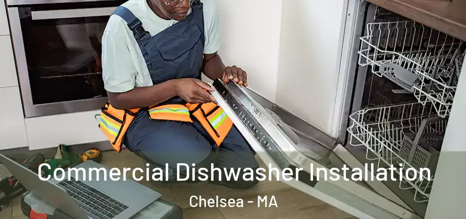 Commercial Dishwasher Installation Chelsea - MA