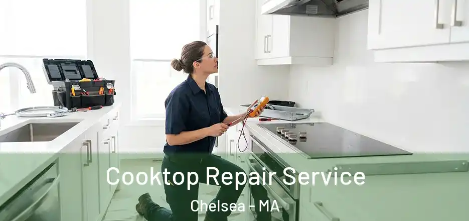  Cooktop Repair Service Chelsea - MA