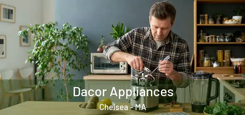 Dacor Appliances Chelsea - MA