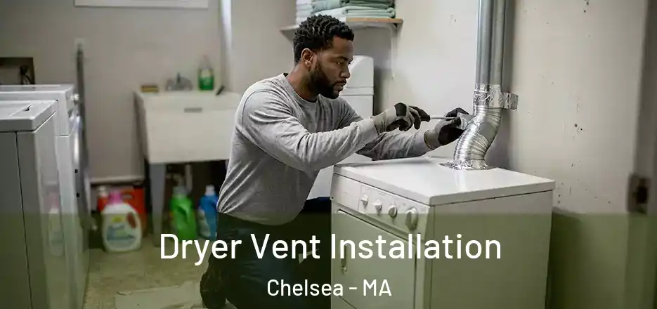 Dryer Vent Installation Chelsea - MA