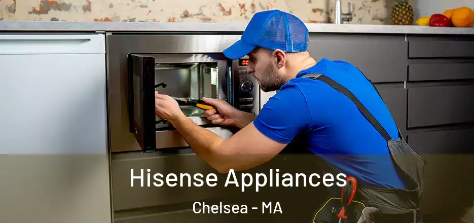 Hisense Appliances Chelsea - MA