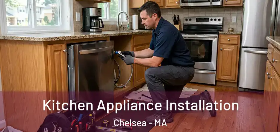 Kitchen Appliance Installation Chelsea - MA