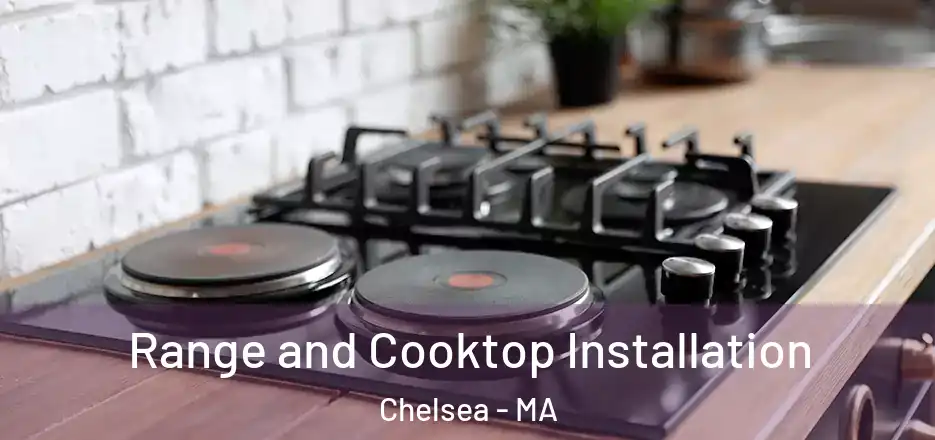 Range and Cooktop Installation Chelsea - MA