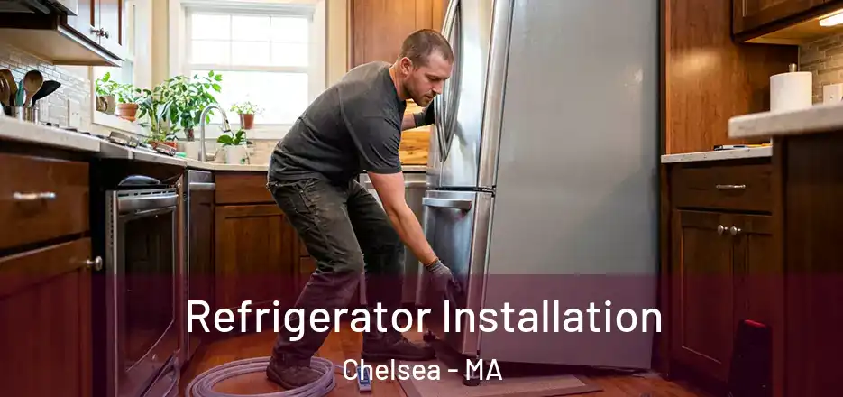 Refrigerator Installation Chelsea - MA