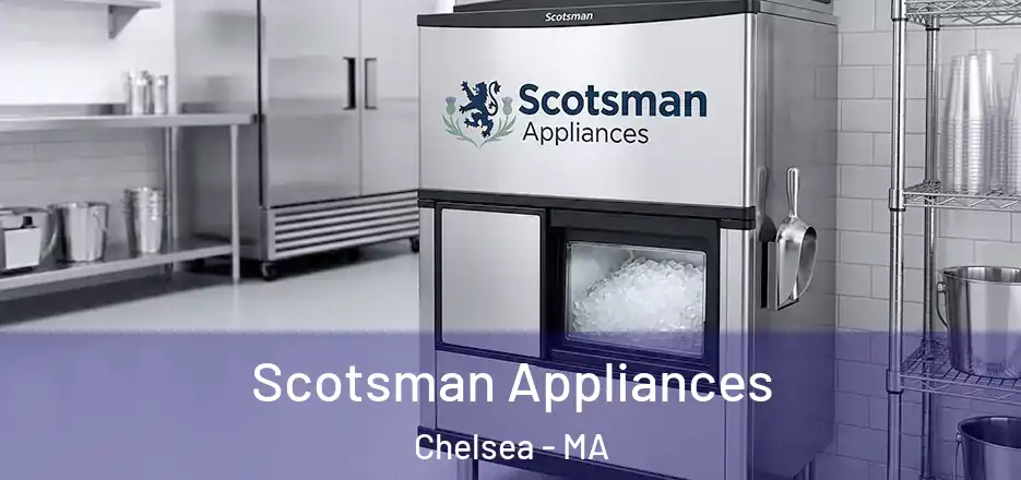 Scotsman Appliances Chelsea - MA